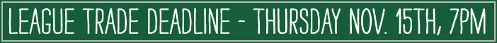 Trade Deadline - Thursday, November 15th, 7pm